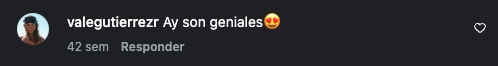 Comentario en Instagram de valegutierrezr: Ay son geniales